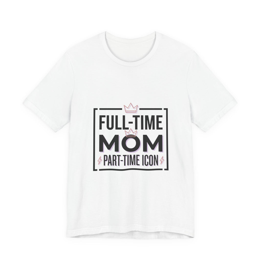 Full-Time Mom Part-Time Icon Tee | minimalist mom shirt, streetwear mom